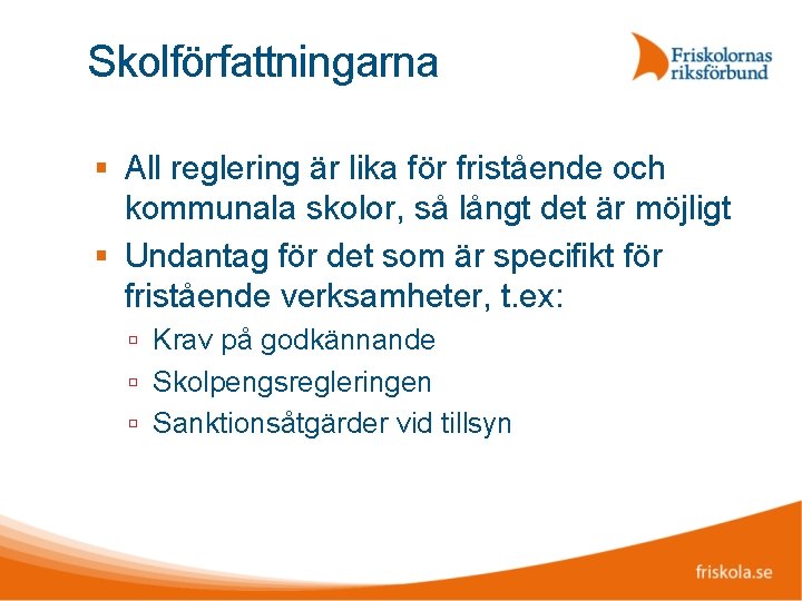 Skolförfattningarna All reglering är lika för fristående och kommunala skolor, så långt det är