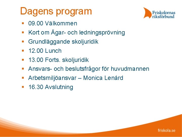 Dagens program 09. 00 Välkommen Kort om Ägar- och ledningsprövning Grundläggande skoljuridik 12. 00