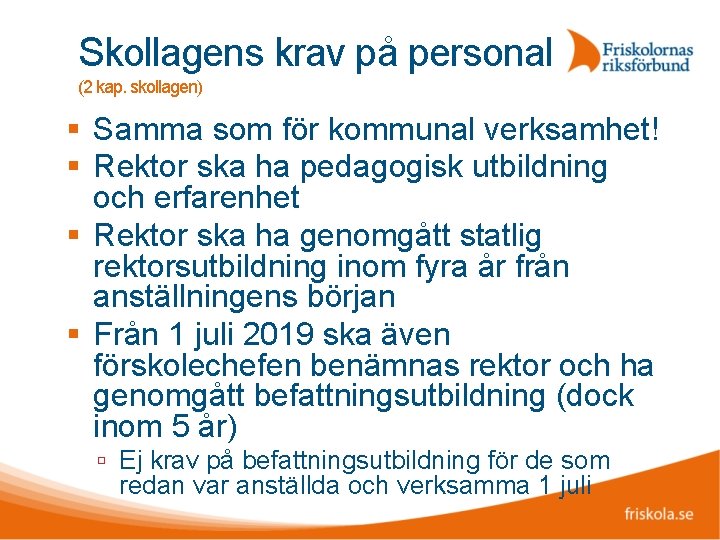 Skollagens krav på personal (2 kap. skollagen) Samma som för kommunal verksamhet! Rektor ska