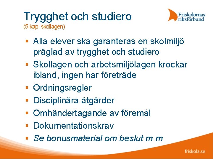 Trygghet och studiero (5 kap. skollagen) Alla elever ska garanteras en skolmiljö präglad av