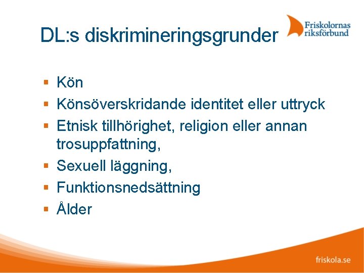 DL: s diskrimineringsgrunder Könsöverskridande identitet eller uttryck Etnisk tillhörighet, religion eller annan trosuppfattning, Sexuell