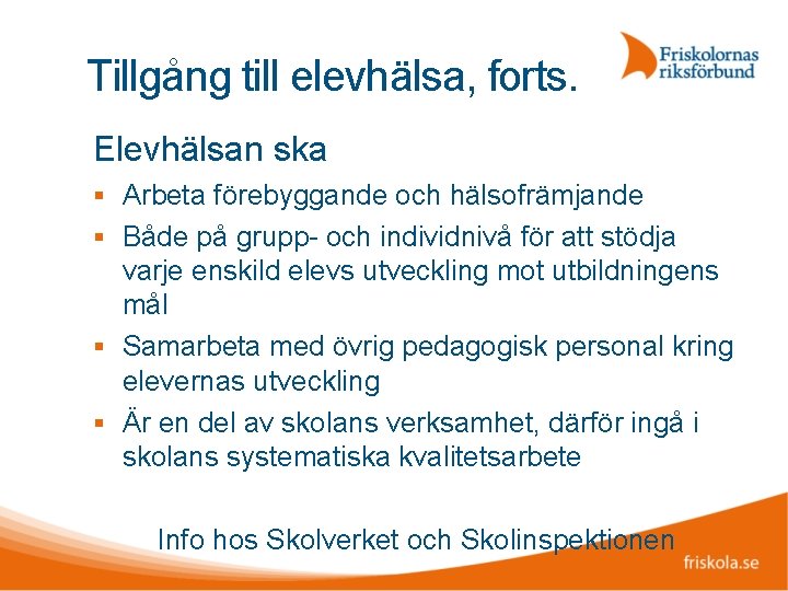 Tillgång till elevhälsa, forts. Elevhälsan ska Arbeta förebyggande och hälsofrämjande Både på grupp- och