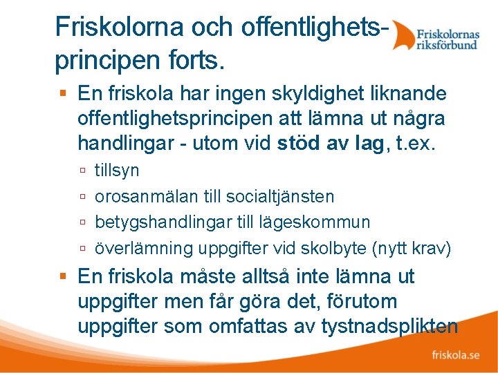 Friskolorna och offentlighetsprincipen forts. En friskola har ingen skyldighet liknande offentlighetsprincipen att lämna ut