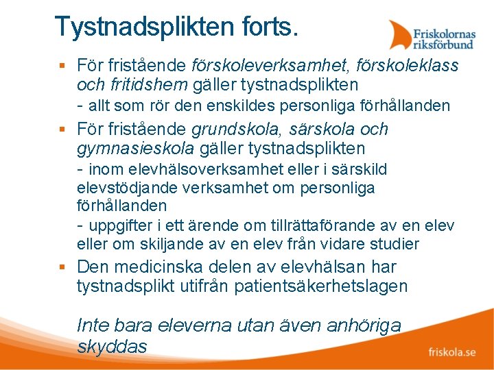 Tystnadsplikten forts. För fristående förskoleverksamhet, förskoleklass och fritidshem gäller tystnadsplikten - allt som rör