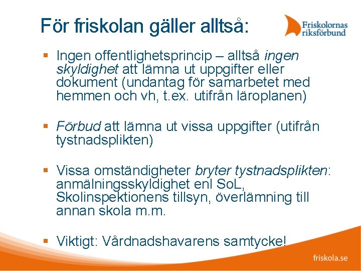 För friskolan gäller alltså: Ingen offentlighetsprincip – alltså ingen skyldighet att lämna ut uppgifter
