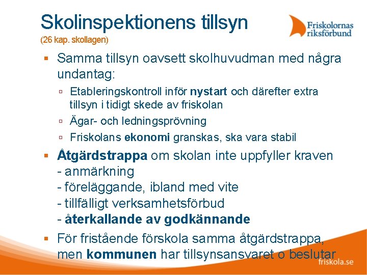 Skolinspektionens tillsyn (26 kap. skollagen) Samma tillsyn oavsett skolhuvudman med några undantag: Etableringskontroll inför