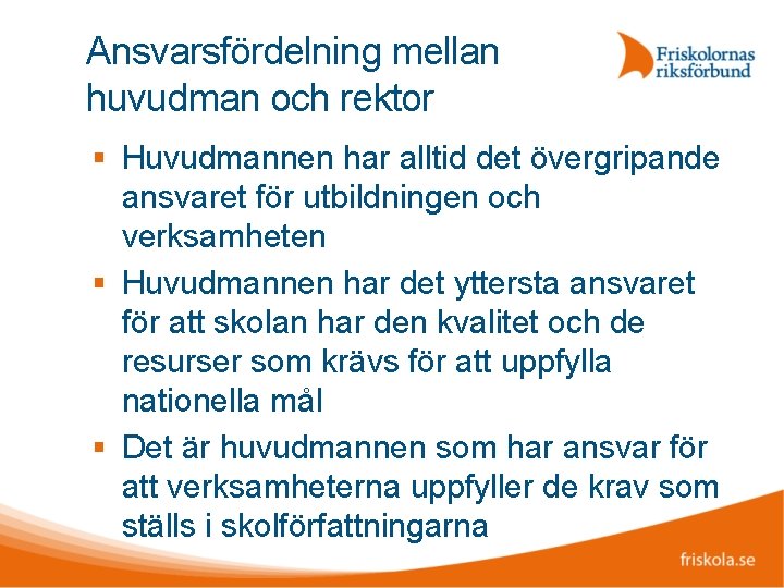Ansvarsfördelning mellan huvudman och rektor Huvudmannen har alltid det övergripande ansvaret för utbildningen och