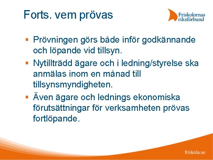 Forts. vem prövas Prövningen görs både inför godkännande och löpande vid tillsyn. Nytillträdd ägare