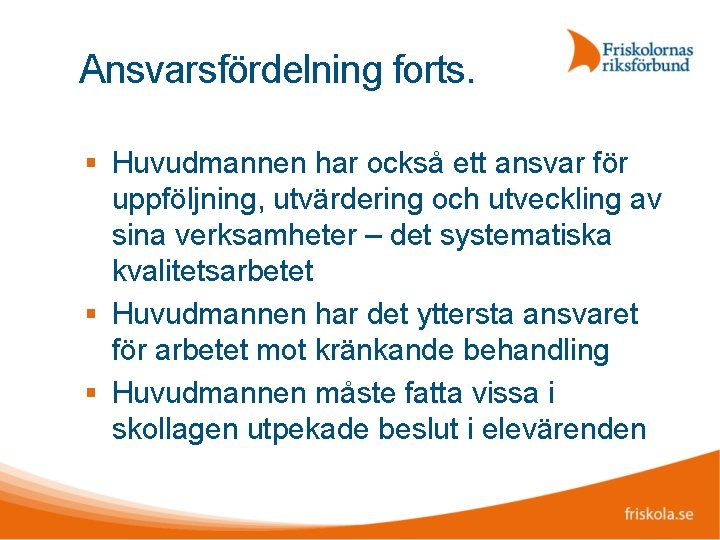 Ansvarsfördelning forts. Huvudmannen har också ett ansvar för uppföljning, utvärdering och utveckling av sina