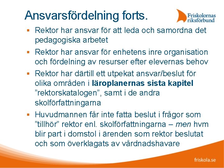 Ansvarsfördelning forts. Rektor har ansvar för att leda och samordna det pedagogiska arbetet Rektor