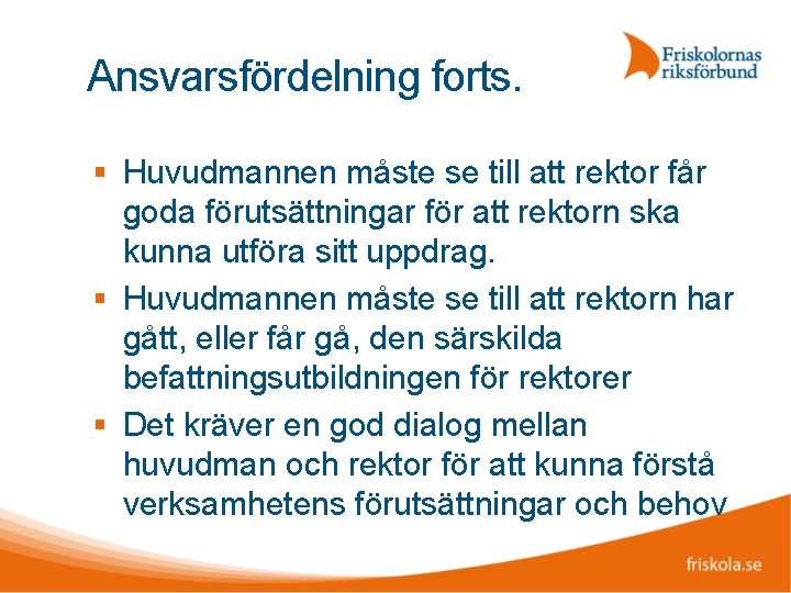 Ansvarsfördelning forts. Huvudmannen måste se till att rektor får goda förutsättningar för att rektorn