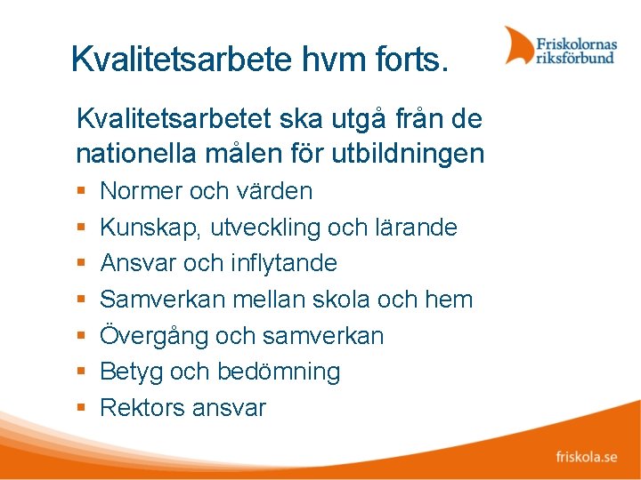 Kvalitetsarbete hvm forts. Kvalitetsarbetet ska utgå från de nationella målen för utbildningen Normer och