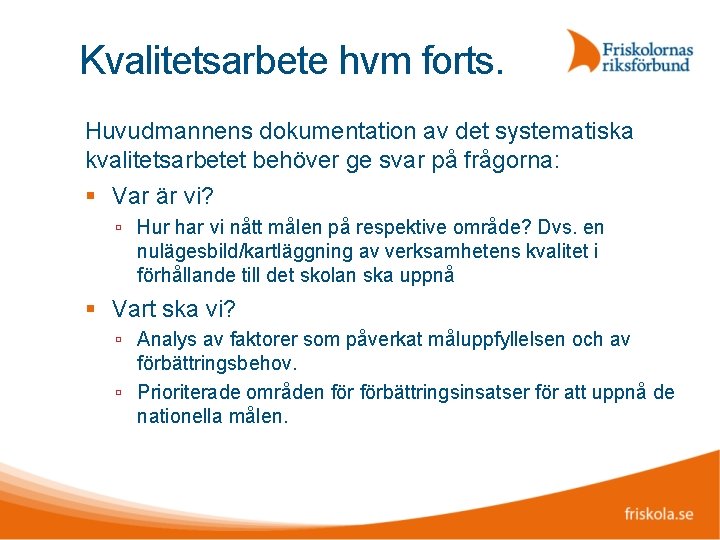 Kvalitetsarbete hvm forts. Huvudmannens dokumentation av det systematiska kvalitetsarbetet behöver ge svar på frågorna: