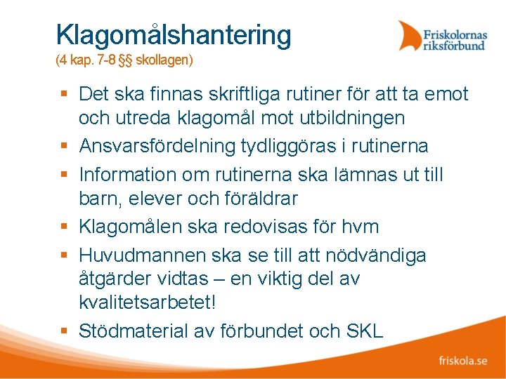 Klagomålshantering (4 kap. 7 -8 §§ skollagen) Det ska finnas skriftliga rutiner för att