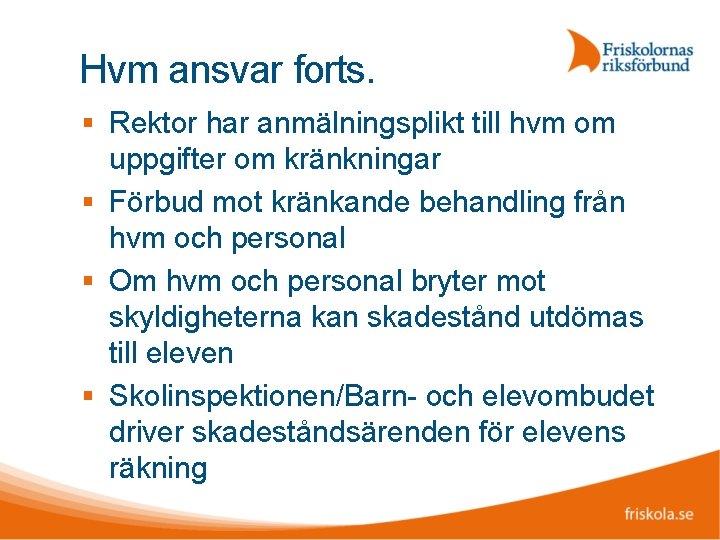 Hvm ansvar forts. Rektor har anmälningsplikt till hvm om uppgifter om kränkningar Förbud mot