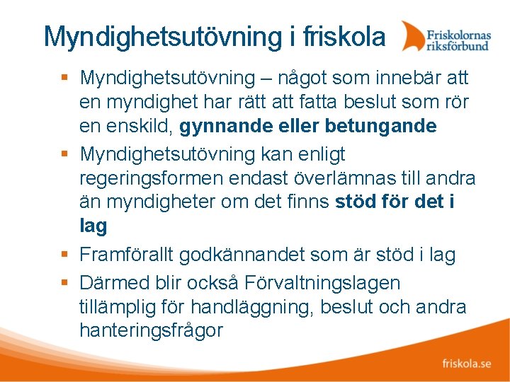 Myndighetsutövning i friskola Myndighetsutövning – något som innebär att en myndighet har rätt att
