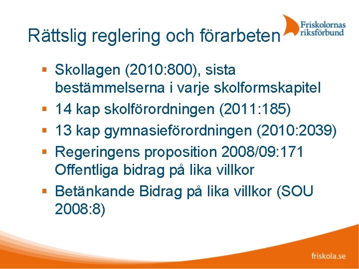 Rättslig reglering och förarbeten Skollagen (2010: 800), sista bestämmelserna i varje skolformskapitel 14 kap