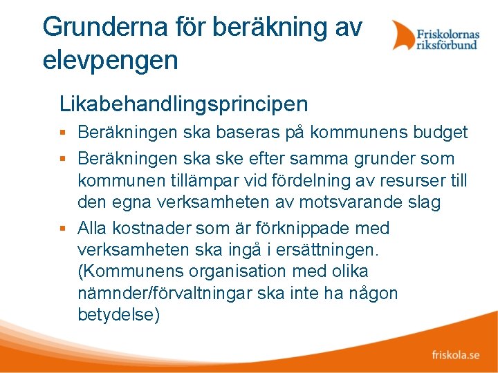 Grunderna för beräkning av elevpengen Likabehandlingsprincipen Beräkningen ska baseras på kommunens budget Beräkningen ska