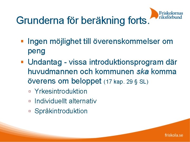 Grunderna för beräkning forts. Ingen möjlighet till överenskommelser om peng Undantag - vissa introduktionsprogram