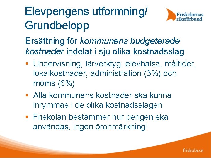 Elevpengens utformning/ Grundbelopp Ersättning för kommunens budgeterade kostnader indelat i sju olika kostnadsslag Undervisning,