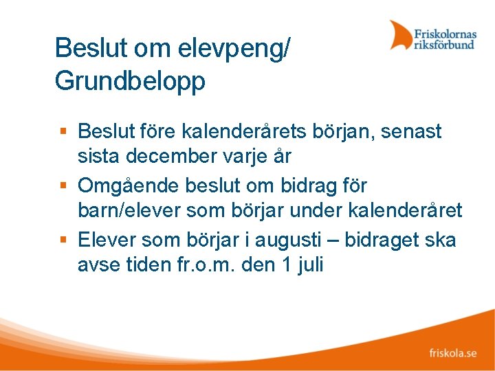 Beslut om elevpeng/ Grundbelopp Beslut före kalenderårets början, senast sista december varje år Omgående