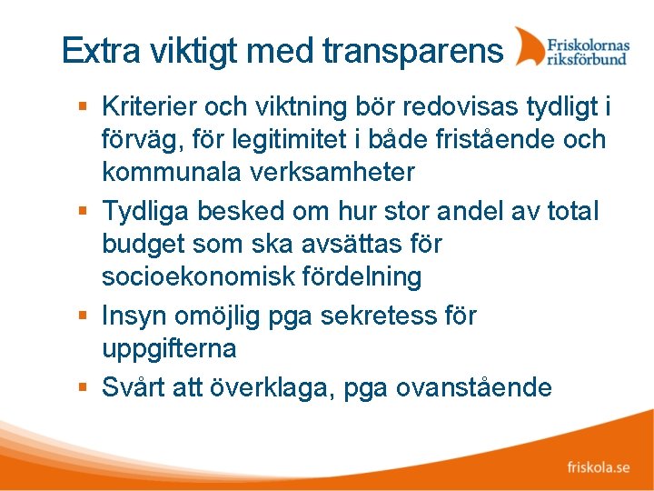 Extra viktigt med transparens Kriterier och viktning bör redovisas tydligt i förväg, för legitimitet