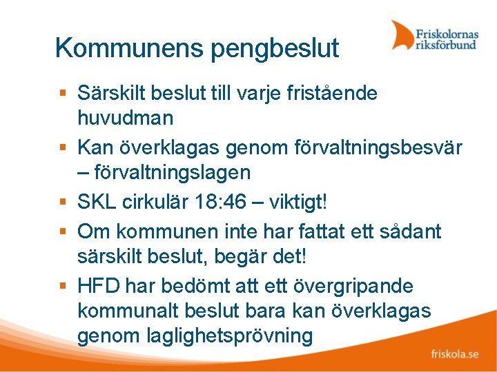 Kommunens pengbeslut Särskilt beslut till varje fristående huvudman Kan överklagas genom förvaltningsbesvär – förvaltningslagen