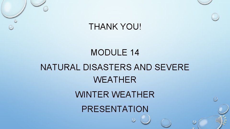 THANK YOU! MODULE 14 NATURAL DISASTERS AND SEVERE WEATHER WINTER WEATHER PRESENTATION 