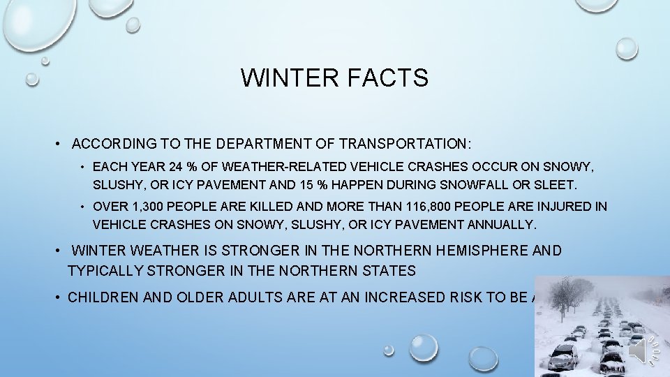 WINTER FACTS • ACCORDING TO THE DEPARTMENT OF TRANSPORTATION: • EACH YEAR 24 %