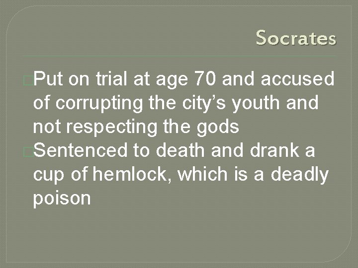 Socrates �Put on trial at age 70 and accused of corrupting the city’s youth