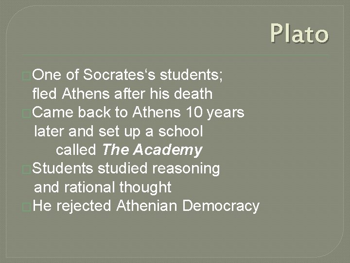 Plato �One of Socrates‘s students; fled Athens after his death �Came back to Athens