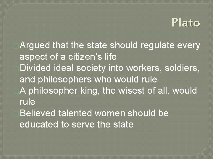 Plato �Argued that the state should regulate every aspect of a citizen’s life �Divided