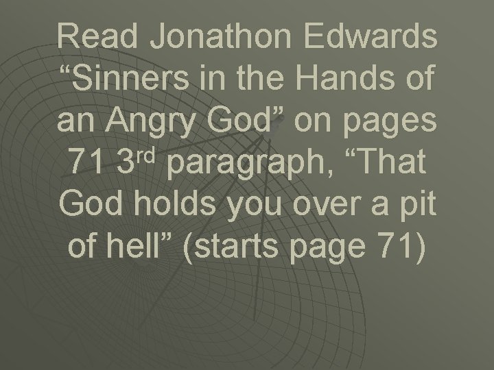 Read Jonathon Edwards “Sinners in the Hands of an Angry God” on pages rd