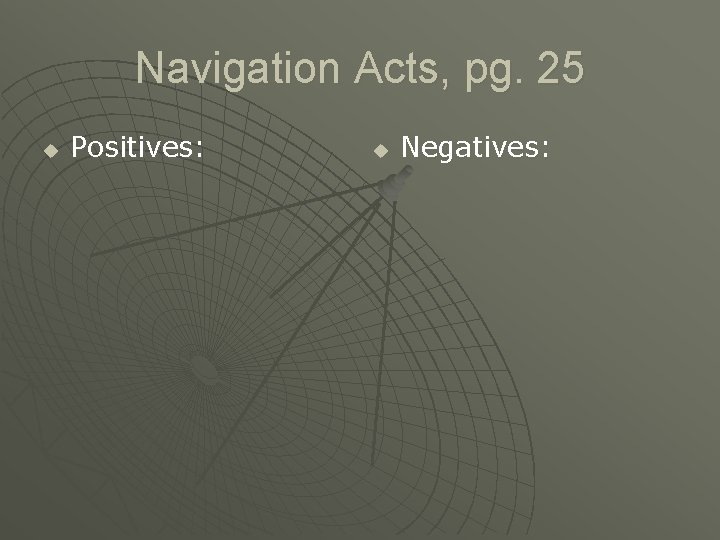 Navigation Acts, pg. 25 u Positives: u Negatives: 