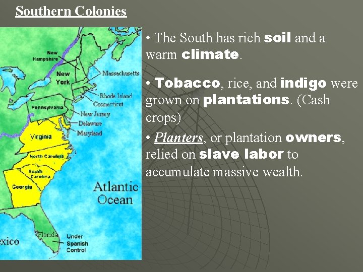 Southern Colonies • The South has rich soil and a warm climate. • Tobacco,