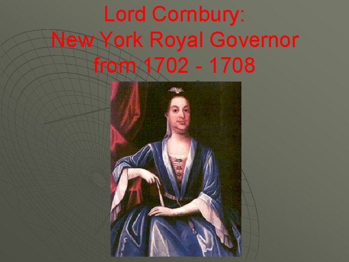 Lord Cornbury: New York Royal Governor from 1702 - 1708 