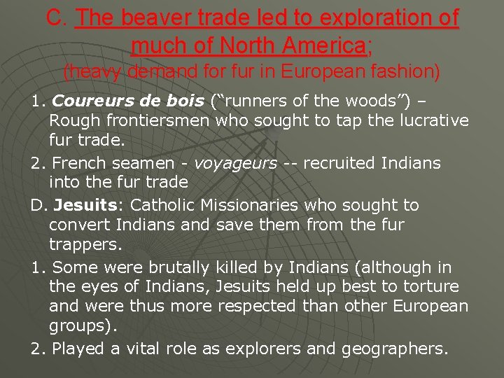 C. The beaver trade led to exploration of much of North America; (heavy demand