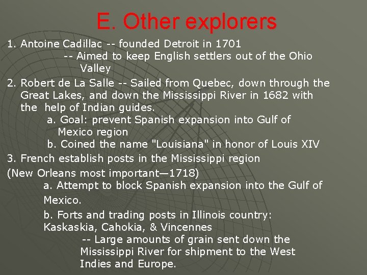 E. Other explorers 1. Antoine Cadillac -- founded Detroit in 1701 -- Aimed to