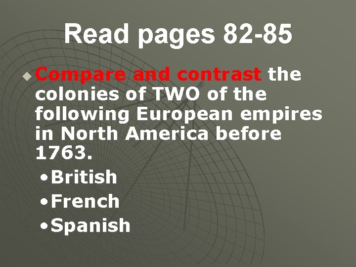 Read pages 82 -85 u Compare and contrast the colonies of TWO of the