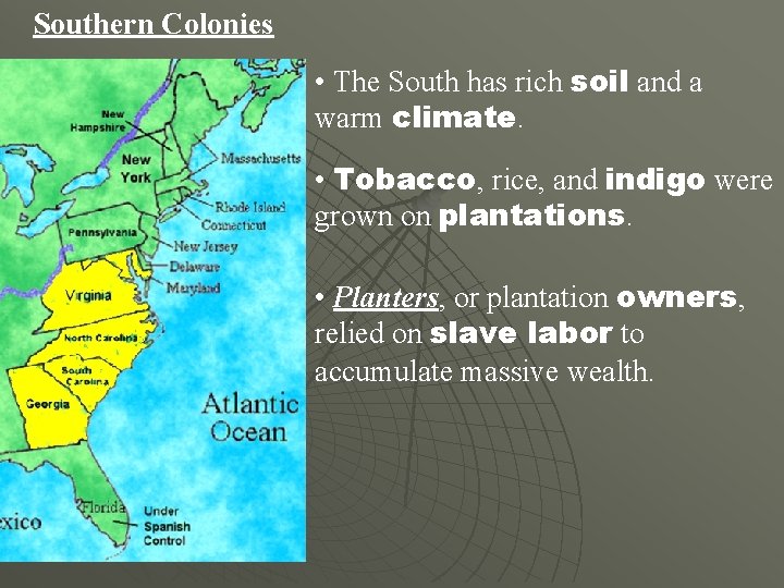 Southern Colonies • The South has rich soil and a warm climate. • Tobacco,