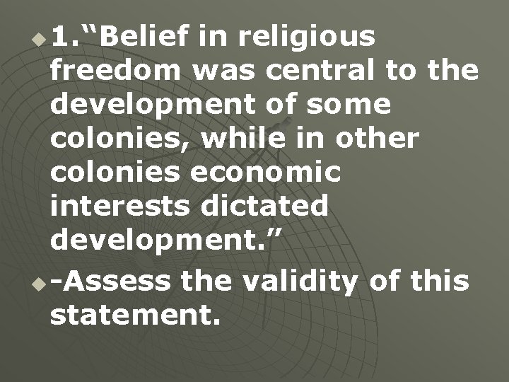 1. “Belief in religious freedom was central to the development of some colonies, while