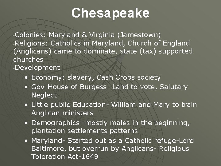 Chesapeake Colonies: Maryland & Virginia (Jamestown) • Religions: Catholics in Maryland, Church of England