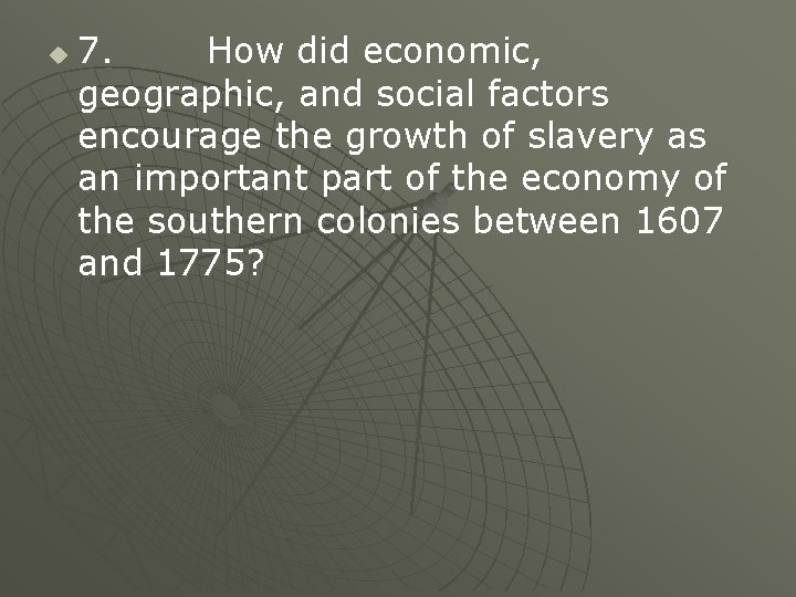 u 7. How did economic, geographic, and social factors encourage the growth of slavery