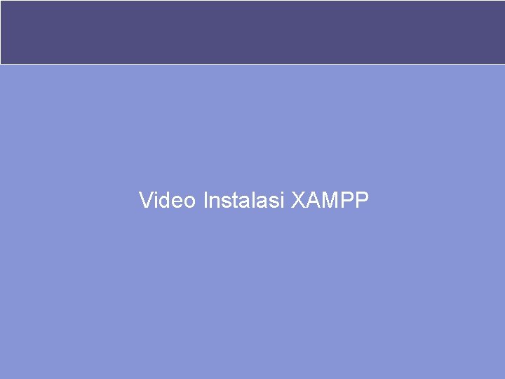 Video Instalasi XAMPP 