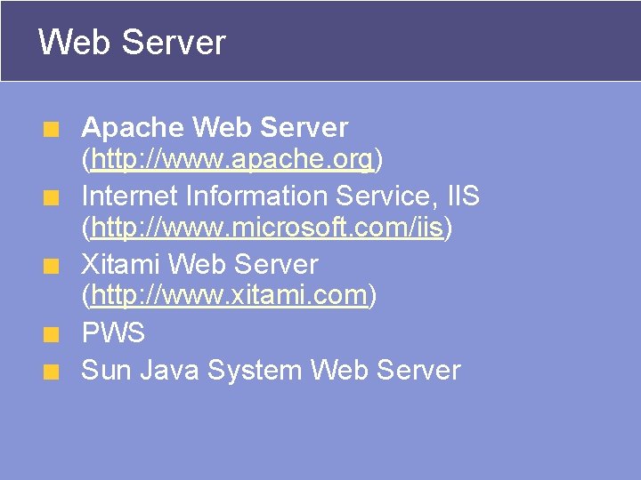 Web Server Apache Web Server (http: //www. apache. org) Internet Information Service, IIS (http: