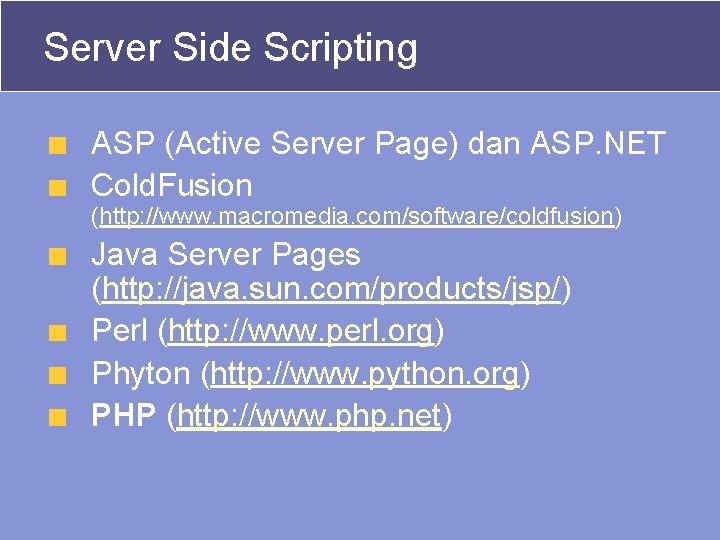 Server Side Scripting ASP (Active Server Page) dan ASP. NET Cold. Fusion (http: //www.