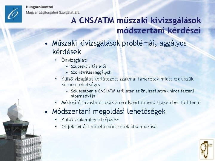 A CNS/ATM műszaki kivizsgálások módszertani kérdései • Műszaki kivizsgálások problémái, aggályos kérdések • Önvizsgálat: