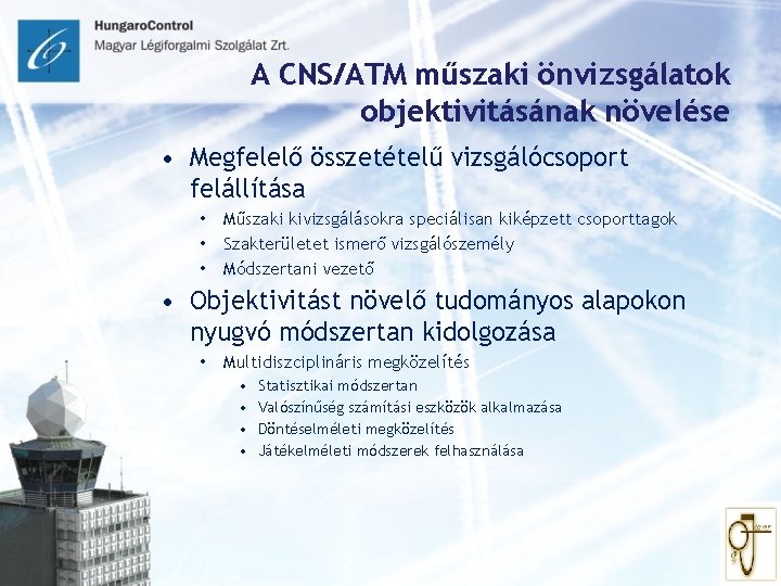 A CNS/ATM műszaki önvizsgálatok objektivitásának növelése • Megfelelő összetételű vizsgálócsoport felállítása • • •