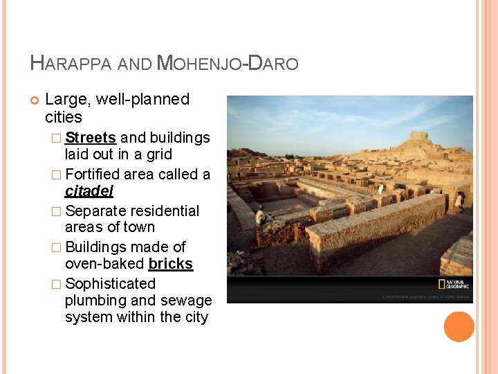 HARAPPA AND MOHENJO-DARO Large, well-planned cities � Streets and buildings laid out in a