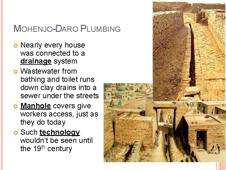 MOHENJO-DARO PLUMBING Nearly every house was connected to a drainage system Wastewater from bathing